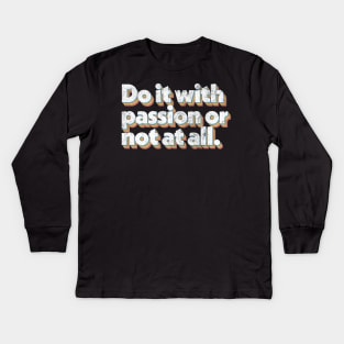 Do It With Passion or Not At All Kids Long Sleeve T-Shirt